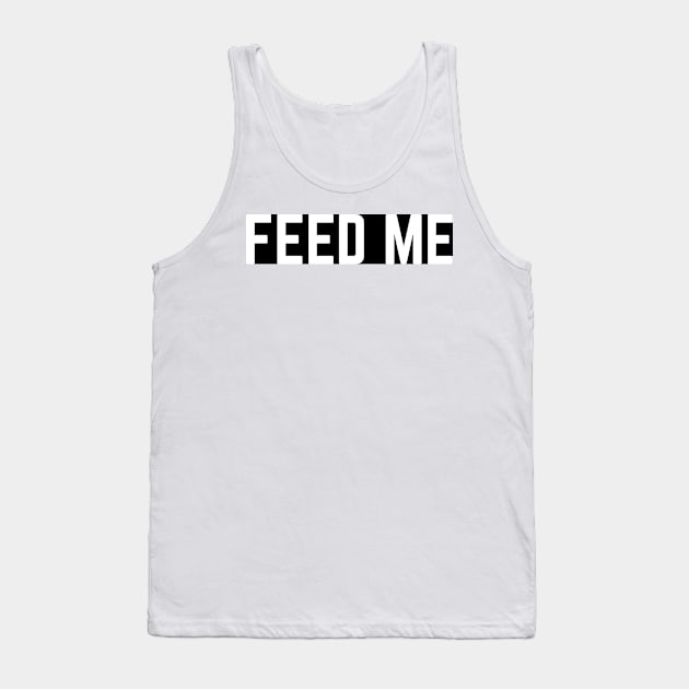 FEED ME Tank Top by BellyMen